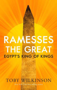 Title: Ramesses the Great: Egypt's King of Kings, Author: Toby Wilkinson