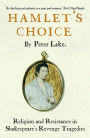Hamlet's Choice: Religion and Resistance in Shakespeare's Revenge Tragedies