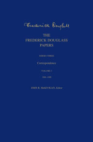 Title: The Frederick Douglass Papers: Series Three: Correspondence, Volume 3: 1866-1880, Author: Frederick Douglass