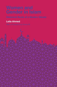 Title: Women and Gender in Islam: Historical Roots of a Modern Debate, Author: Leila Ahmed