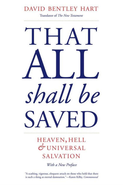 That All Shall Be Saved Heaven Hell And Universal Salvation By David Bentley Hart Paperback Barnes Noble
