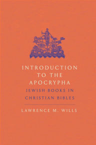 Title: Introduction to the Apocrypha: Jewish Books in Christian Bibles, Author: Lawrence M. Wills