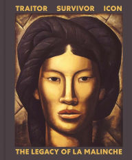 Title: Traitor, Survivor, Icon: The Legacy of La Malinche, Author: Victoria I. Lyall