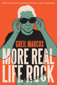 Title: More Real Life Rock: The Wilderness Years, 2014-2021, Author: Greil Marcus