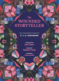 Title: The Wounded Storyteller: The Traumatic Tales of E. T. A. Hoffmann, Author: E. T. A. Hoffmann