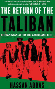 Title: The Return of the Taliban: Afghanistan after the Americans Left, Author: Hassan Abbas
