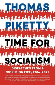 Title: Time for Socialism: Dispatches from a World on Fire, 2016-2021, Author: Thomas Piketty