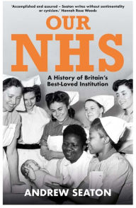 Title: Our NHS: A History of Britain's Best Loved Institution, Author: Andrew Seaton
