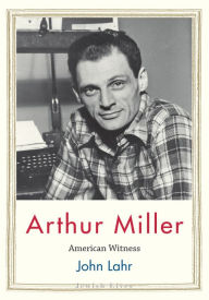 Title: Arthur Miller: American Witness, Author: John Lahr