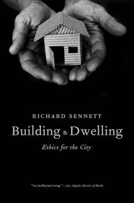 Title: Building and Dwelling: Ethics for the City, Author: Richard Sennett