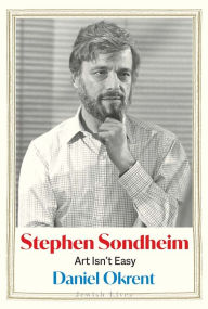 Title: Stephen Sondheim: Art Isn't Easy, Author: Daniel Okrent