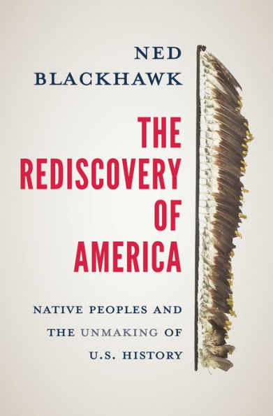 The Rediscovery of America: Native Peoples and the Unmaking of U.S. History (National Book Award Winner)