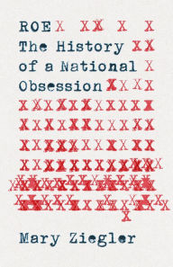 Title: Roe: The History of a National Obsession, Author: Mary Ziegler