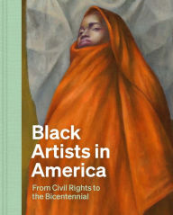 Title: Black Artists in America: From Civil Rights to the Bicentennial, Author: Celeste-Marie Bernier