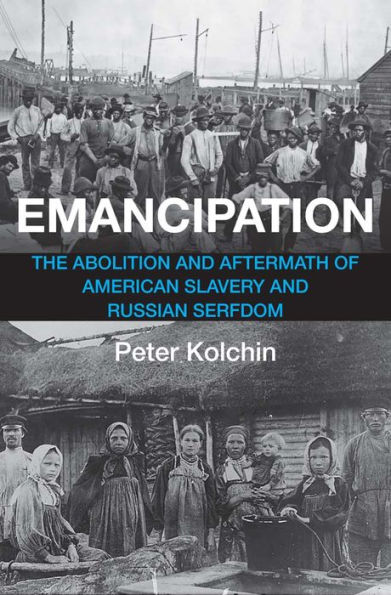 Emancipation: The Abolition and Aftermath of American Slavery and Russian Serfdom