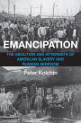 Emancipation: The Abolition and Aftermath of American Slavery and Russian Serfdom