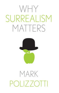 Title: Why Surrealism Matters, Author: Mark Polizzotti