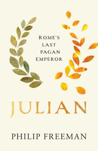 Title: Julian: Rome's Last Pagan Emperor, Author: Philip Freeman