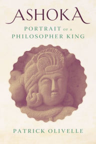 Title: Ashoka: Portrait of a Philosopher King, Author: Patrick Olivelle