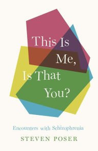 Title: This Is Me, Is That You?: Encounters with Schizophrenia, Author: Steven Poser
