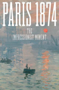 Title: Paris 1874: The Impressionist Moment, Author: Sylvie Patry