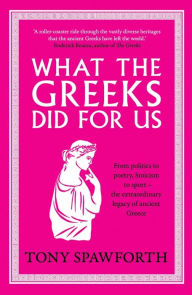 Title: What the Greeks Did for Us, Author: Tony Spawforth
