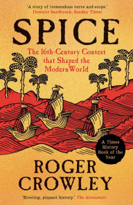 Title: Spice: The 16th-Century Contest that Shaped the Modern World, Author: Roger Crowley