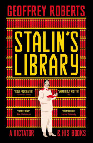 Title: Stalin's Library: A Dictator and his Books, Author: Geoffrey Roberts