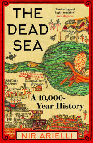 Title: The Dead Sea: A 10,000 Year History, Author: Nir Arielli