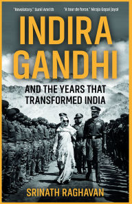 Title: Indira Gandhi and the Years that Transformed India, Author: Srinath Raghavan