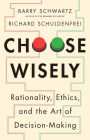 Choose Wisely: Rationality, Ethics, and the Art of Decision-Making