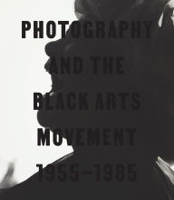 Title: Photography and the Black Arts Movement, 1955-1985, Author: Philip Brookman
