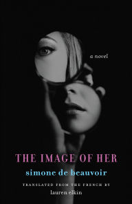 Title: The Image of Her: A Novel, Author: Simone de Beauvoir