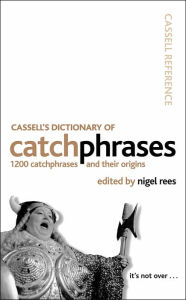 Cassell's Dictionary of Catchphrases: 1200 Catchphrases and Their Origins