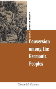 Title: Conversion among the Germanic Peoples, Author: Carole M. Cusack