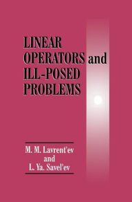 Title: Linear Operators and Ill-Posed Problems / Edition 1, Author: M.M. Lavrent'ev