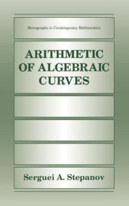 Title: Arithmetic of Algebraic Curves / Edition 1, Author: Serguei A. Stepanov