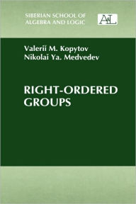 Title: Right-Ordered Groups / Edition 1, Author: V.M. Kopytov