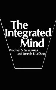Title: The Integrated Mind / Edition 1, Author: Michael S. Gazzaniga