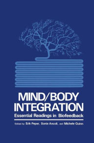 Title: Mind/Body Integration: Essential Readings in Biofeedback / Edition 1, Author: S. Ancoli