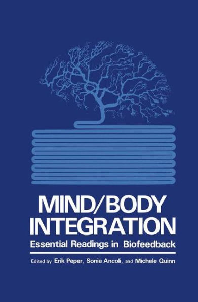 Mind/Body Integration: Essential Readings in Biofeedback / Edition 1