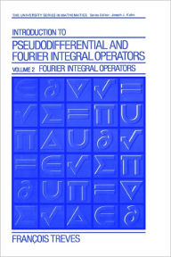 Title: Introduction to Pseudodifferential and Fourier Integral Operators Volume 2: Fourier Integral Operators / Edition 1, Author: Jean-François Treves