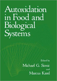Title: Autoxidation in Food and Biological Systems / Edition 1, Author: M.G. Simic