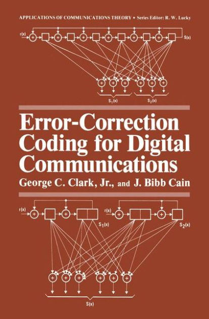 Error Correction Coding For Digital Communications Edition 1 By George C Clark Jr J Bibb Cain Hardcover Barnes Noble