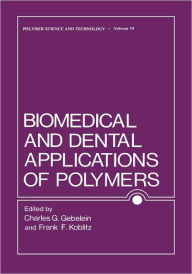 Title: Biomedical and Dental Applications of Polymers / Edition 1, Author: Charles Gebelein