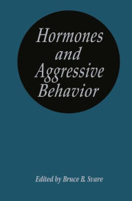 Title: Hormones and Aggressive Behavior / Edition 1, Author: Bruce B. Svare