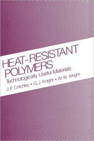 Title: Heat-Resistant Polymers: Technologically Useful Materials / Edition 1, Author: J.P. Critchley
