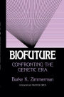 Biofuture: Confronting the Genetic Era