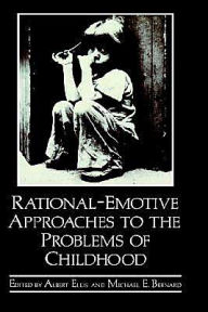 Title: Rational-Emotive Approaches to the Problems of Childhood / Edition 1, Author: Michael E. Bernard