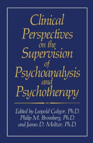 Title: Clinical Perspectives on the Supervision of Psychoanalysis and Psychotherapy, Author: Leopold Caligor